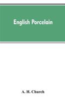 English Porcelain: A Handbook to the China Made in England During the Eighteenth Century as Illustrated by Specimens Chiefly in the National Collections 9353607337 Book Cover