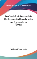 Das Verhaltnis Desbauduin De Sebourc Zu Demchevalier Au Cygne,Marco (1908) 1161044272 Book Cover