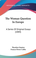 The Woman Question in Europe: A Series of Original Essays 1532813716 Book Cover