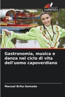 Gastronomia, musica e danza nel ciclo di vita dell'uomo capoverdiano 6207315898 Book Cover