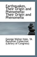 Earthquakes, Their Origin and Phenomena: Their Origin and Phenomena 1113399619 Book Cover