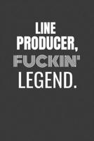 LINE PRODUCER FUCKIN LEGEND: LINE PRODUCER TV/flim prodcution crew appreciation gift. Fun gift for your production office and crew 1687151555 Book Cover