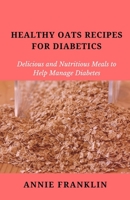 Healthy Oats Recipes for Diabetics: Delicious and Nutritious Meals to Help Manage Diabetes B0BYGWP8BN Book Cover