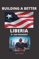 Building a Better Liberia If I Am President 1662451172 Book Cover
