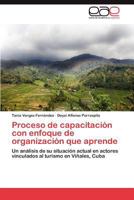 Proceso de capacitación con enfoque de organización que aprende: Un análisis de su situación actual en actores vinculados al turismo en Viñales, Cuba 3659004995 Book Cover