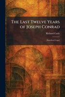 The Last Twelve Years of Joseph Conrad: [Inscribed Copy] 1025776763 Book Cover