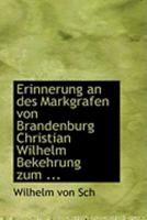Erinnerung an des Markgrafen von Brandenburg Christian Wilhelm Bekehrung zum ... 0554876523 Book Cover