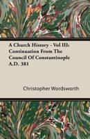 A Church History; Volume III 0526145234 Book Cover