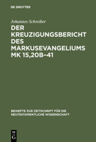 Kreuzigungsbericht Des Markusevangeliums Mk 15,20B-41: Eine Traditionsgeschichtliche Und Methodenkritische Untersuchung Nach William Wrede, 1859-190 (Beihefte ... Und Die Kunde Der Alteren Kirche) 3110105942 Book Cover