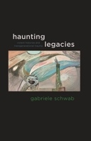 Haunting Legacies: Violent Histories and Transgenerational Trauma 0231152574 Book Cover