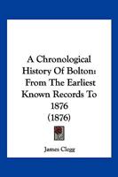 A Chronological History Of Bolton: From The Earliest Known Records To 1876 1018464433 Book Cover