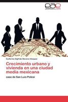 Crecimiento urbano y vivienda en una ciudad media mexicana: caso de San Luis Potosí 3847368753 Book Cover