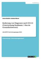 Kodierung von Diagnosen nach ICD-10 (Unterweisung Kaufmann / -frau im Gesundheitswesen): AdA/AEVO-Unterweisungsmappe (KiG) 3656360057 Book Cover