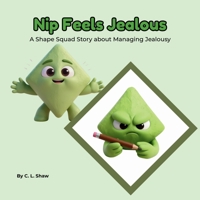 Nip Feels Jealous: A Social Emotional Learning Story for Kids About Jealousy, Sharing & Big Feelings (Includes Shapes, Counting & Activities) (The Shape Squad Series) B0GKY4R8PY Book Cover