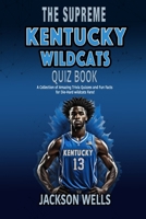 Kentucky Wildcats: The Supreme Quiz and Trivia Book for all college basketball fans (The Supreme Sports Quiz Collection) B0CP3XW8Q2 Book Cover