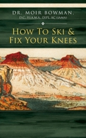 How To Ski & Fix Your Knees B0C67V1MPT Book Cover