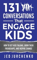 131 Conversations That Engage Kids: How to Get Kids Talking, Grow Their Friendships, and Inspire Change 1544169949 Book Cover