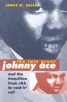 The Late Great Johnny Ace and Transition from R&B to Rock 'n' Roll (Music in American Life) 0252024443 Book Cover