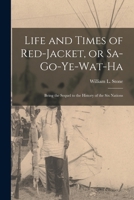 Life and Times of Red-Jacket, or Sa-Go-Ye-Wat-Ha: Being the Sequel to the History of the Six Nations 1016385080 Book Cover
