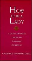 How to Be a Lady: A Contemporary Guide to Common Courtesy 1558539395 Book Cover