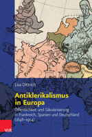 Antiklerikalismus in Europa: Offentlichkeit Und Sakularisierung in Frankreich, Spanien Und Deutschland (1848-1914) 3525310234 Book Cover