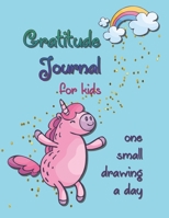 Gratitude Journal for Kids with One Small Drawing a Day: Sprinkle some Unicorn Magic 1710608110 Book Cover