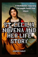 St. Cecilia Novena And Her life Story: A Melodious Journey Through Faith and Music B0CMPX77DZ Book Cover