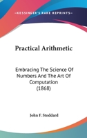 Practical Arithmetic: Embracing The Science Of Numbers And The Art Of Computation 1120680131 Book Cover