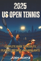 2025 US Open Tennis: Complete Guide to Results, Players, Records, and Highlights B0FR8WXKT4 Book Cover