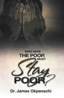 Who Says the Poor Must Stay Poor?: A Strategy Moving You from Third World to First World Productivity 1425172245 Book Cover