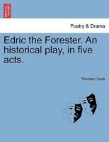 Edric the Forester: An Historical Play in Five Acts 1241066248 Book Cover