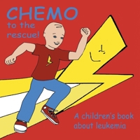 Chemo to the Rescue: A Children's Book About Leukemia 1434397203 Book Cover