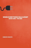 When Everything Falls Apart: Book One: The End null Book Cover