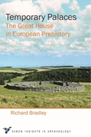Temporary Palaces: The Great House in European Prehistory 1789256615 Book Cover