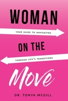 Woman on the Move : Your Guide to Navigating Through Life's Transitions 1970135603 Book Cover