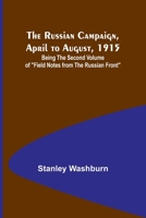 The Russian Campaign, April to August, 1915; Being the Second Volume of "Field Notes from the Russian Front" 9357933220 Book Cover