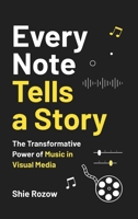 Every Note Tells a Story: The Transformative Power of Music in Visual Media B0CK3QDGFN Book Cover