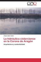La Hidraulica Cisterciense En La Corona de Aragon 3845498730 Book Cover