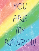 You Are My Rainbow: Notebook 110 Pages - Large (8.5 x 11 inches) 1700238361 Book Cover