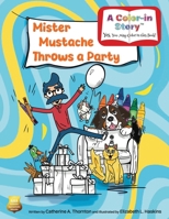 Mister Mustache Throws a Party: A Color-In Birthday Story (The Madcap Mishaps of Mister Mustache) B0GPWR3MWZ Book Cover