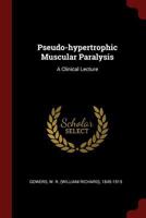 Pseudo-Hypertrophic Muscular Paralysis: A Clinical Lecture 3337823033 Book Cover