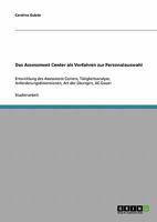 Das Assessment Center als Verfahren zur Personalauswahl: Entwicklung des Assessment Centers, Tätigkeitsanalyse, Anforderungsdimensionen, Art der Übungen, AC-Dauer 3638644707 Book Cover