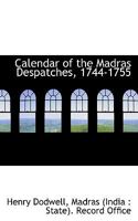 Calendar of the Madras Despatches,1744-1765 1017073597 Book Cover