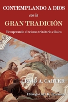 Contemplando a Dios con la Gran Tradición: Recuperando el teísmo trinitario clásico 6125034771 Book Cover