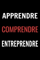 APPRENDRE COMPRENDRE ENTREPRENDRE: Carnet de 110 pages pour les entrepreneurs, les investisseurs et les créateurs de projet. 1659758343 Book Cover
