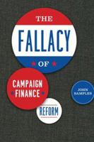 The Fallacy of Campaign Finance Reform 0226734501 Book Cover