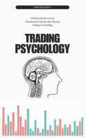 Trading Psychology: Unlock the Secrets to Emotional Control and Mental Clarity in Trading B0DSHQZSCP Book Cover
