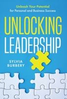 Unlocking Leadership: Unleash Your Potential for Personal and Business Success 1917623054 Book Cover
