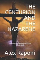 THE CENTURION AND THE NAZARENE: With the Stations of the Cross B08R689L74 Book Cover