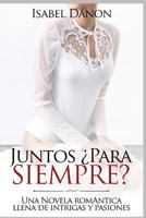 Juntos ¿Para Siempre?: Una Novela romántica llena de intrigas y pasiones 1731005245 Book Cover